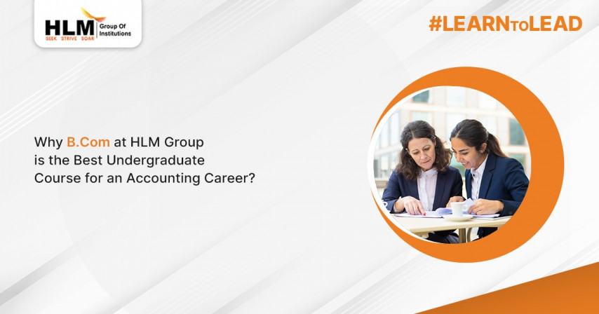 Why B.Com at HLM Group is the Best Undergraduate Course for an Accounting Career?