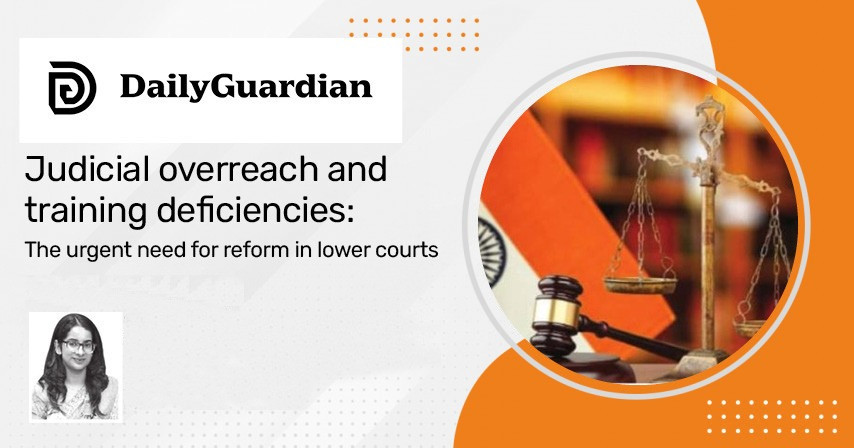 Judicial overreach and training deficiencies: The urgent need for reform in lower courts